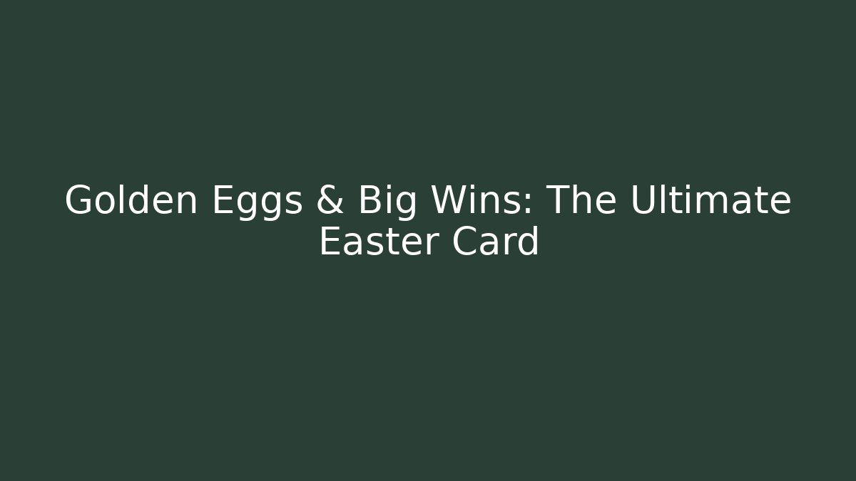 Golden Eggs & Big Wins: The Ultimate Easter Card