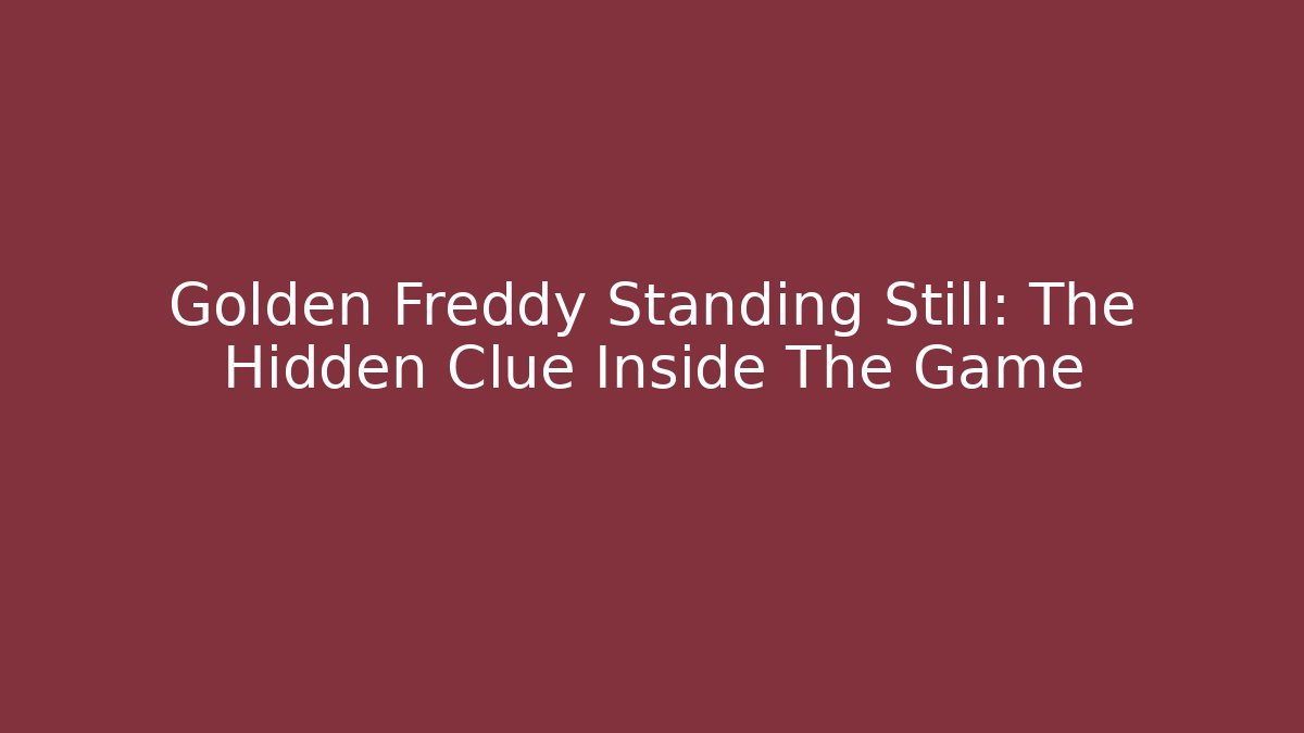 Golden Freddy Standing Still: The Hidden Clue Inside The Game - Buddy Program