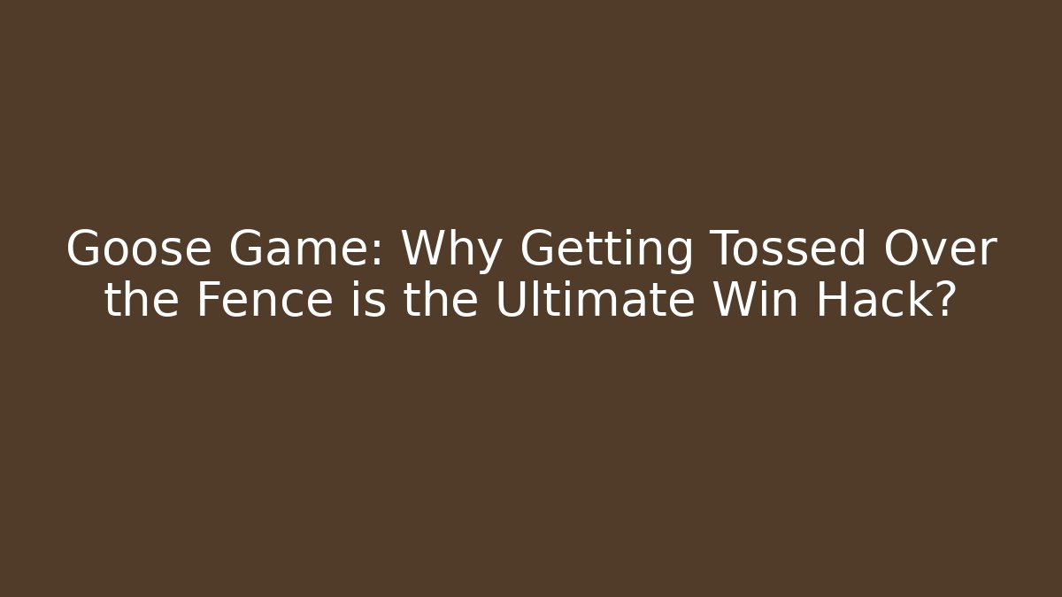 Goose Game: Why Getting Tossed Over the Fence is the Ultimate Win Hack? - Buddy Program