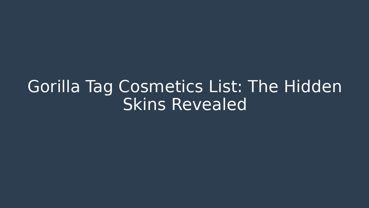 Gorilla Tag Cosmetics List: The Hidden Skins Revealed