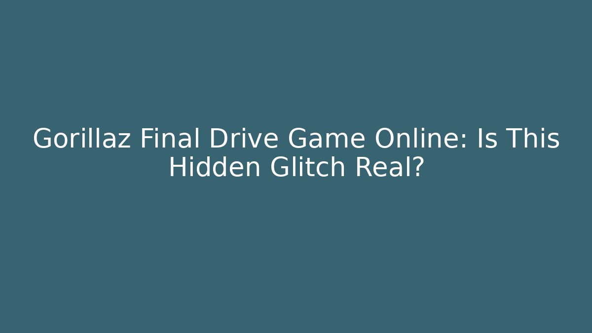 Gorillaz Final Drive Game Online: Is This Hidden Glitch Real?