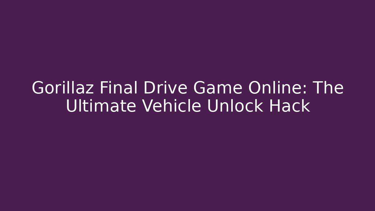 Gorillaz Final Drive Game Online: The Ultimate Vehicle Unlock Hack - Buddy Program