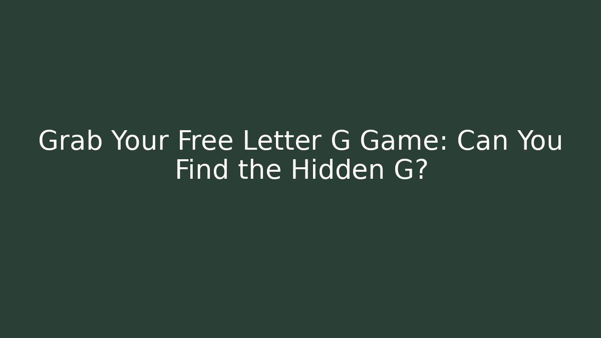 Grab Your Free Letter G Game: Can You Find the Hidden G?