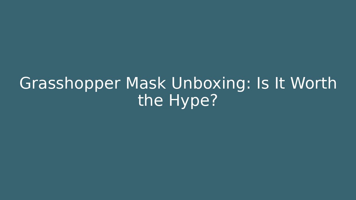Grasshopper Mask Unboxing: Is It Worth the Hype?