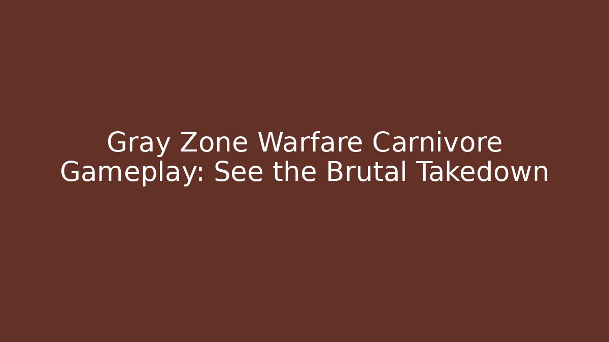 Gray Zone Warfare Carnivore Gameplay: See the Brutal Takedown