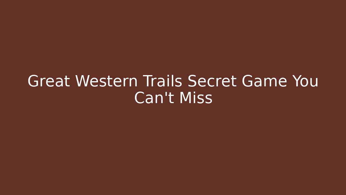 Great Western Trails Secret Game You Can't Miss