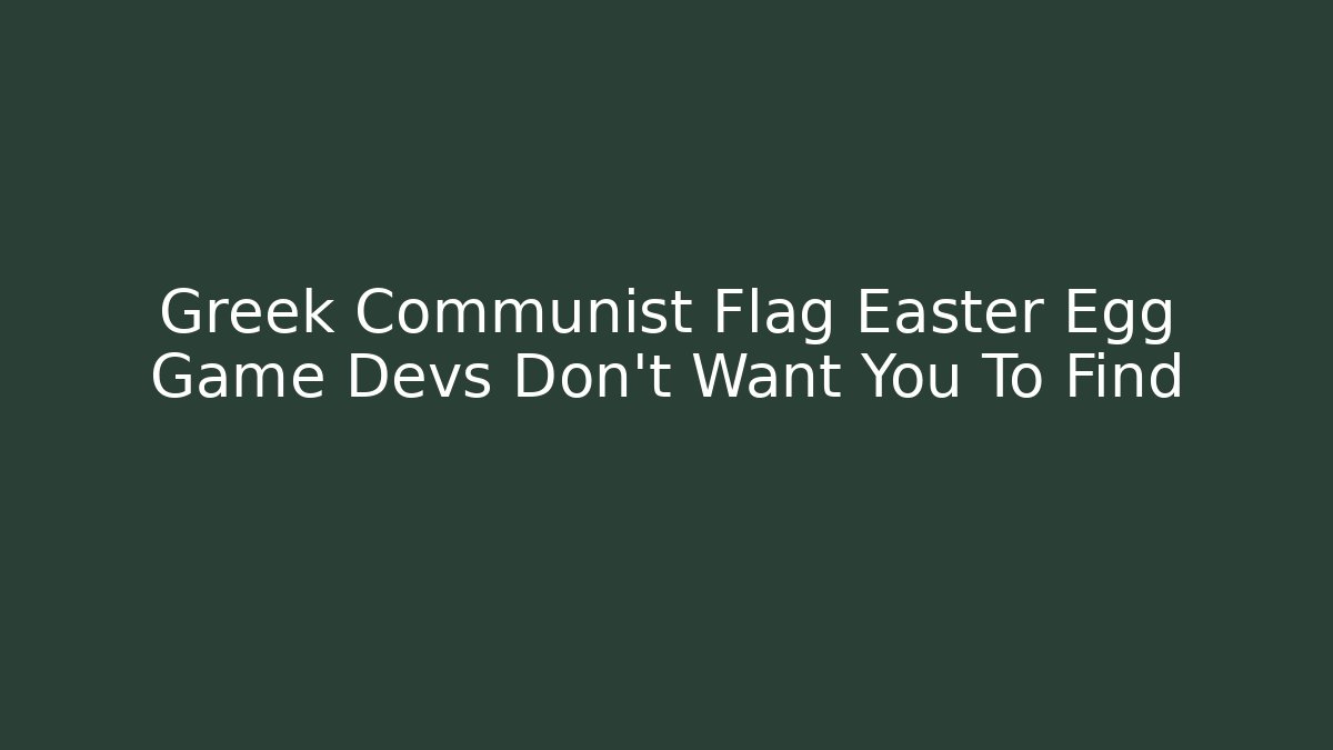 Greek Communist Flag Easter Egg Game Devs Don't Want You To Find