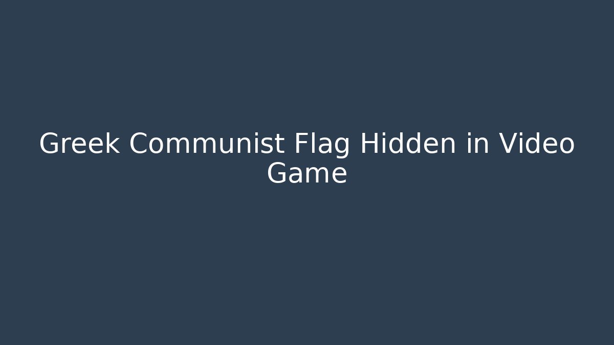 Greek Communist Flag Hidden in Video Game