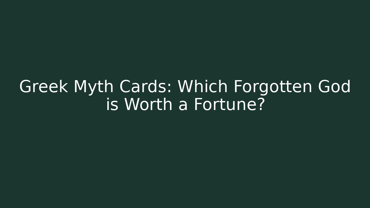 Greek Myth Cards: Which Forgotten God is Worth a Fortune?