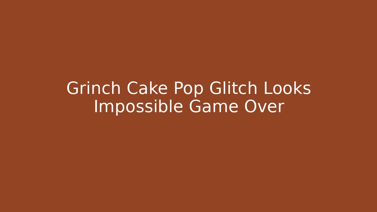 Grinch Cake Pop Glitch Looks Impossible Game Over