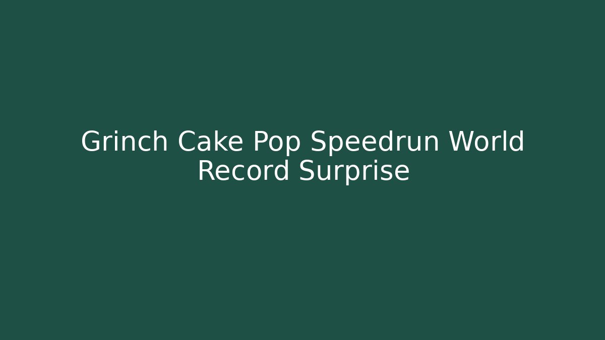 Grinch Cake Pop Speedrun World Record Surprise