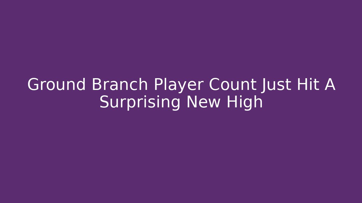 Ground Branch Player Count Just Hit A Surprising New High