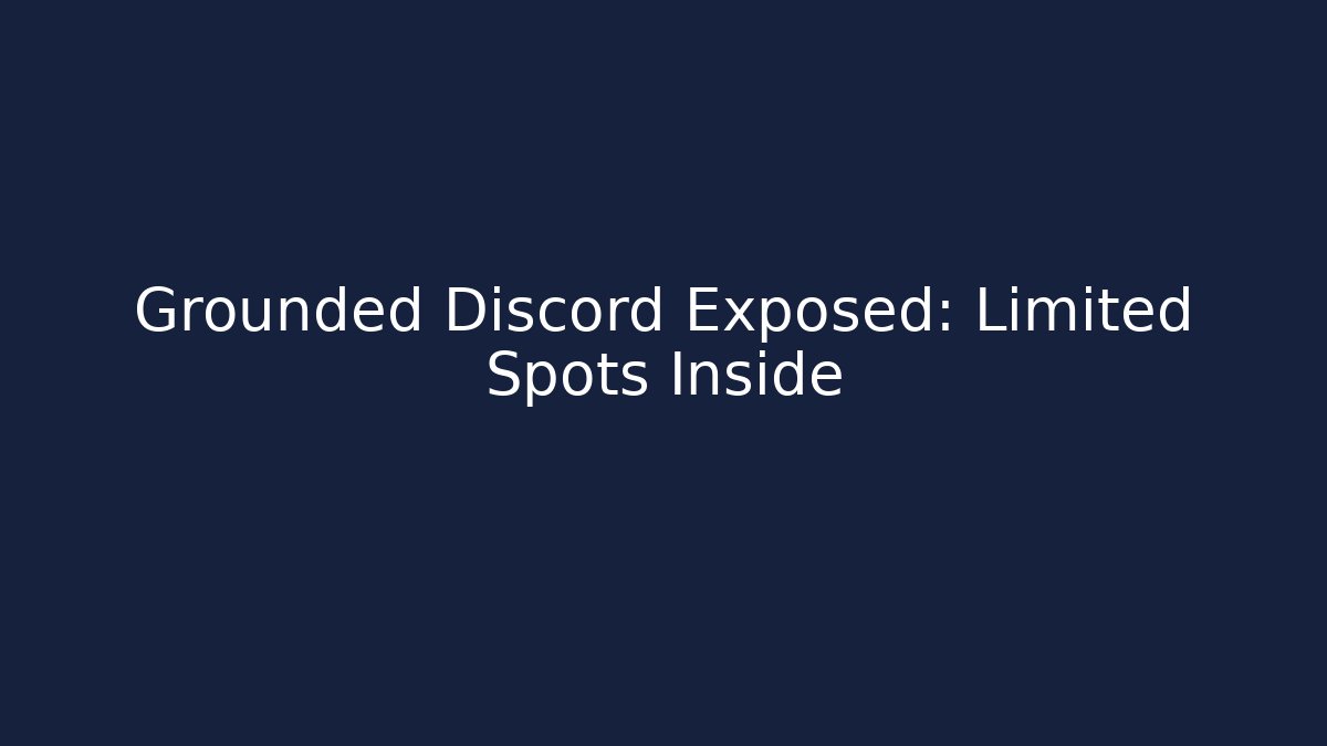 Grounded Discord Exposed: Limited Spots Inside