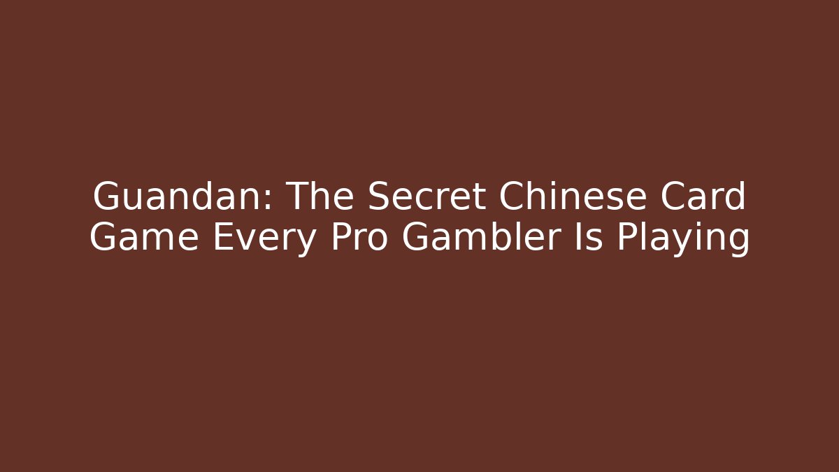Guandan: The Secret Chinese Card Game Every Pro Gambler Is Playing