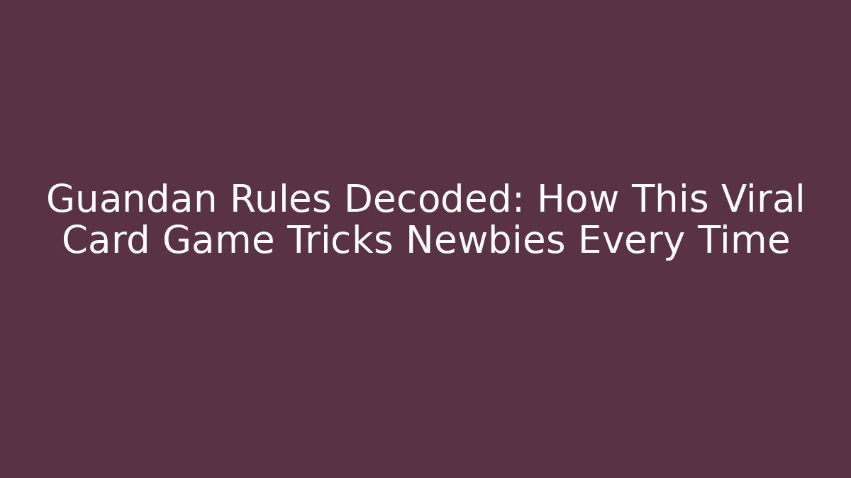 Guandan Rules Decoded: How This Viral Card Game Tricks Newbies Every Time