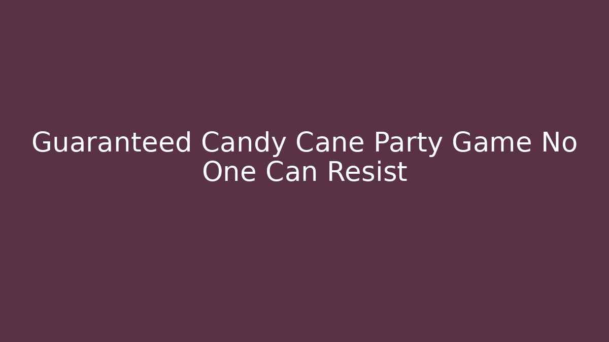Guaranteed Candy Cane Party Game No One Can Resist