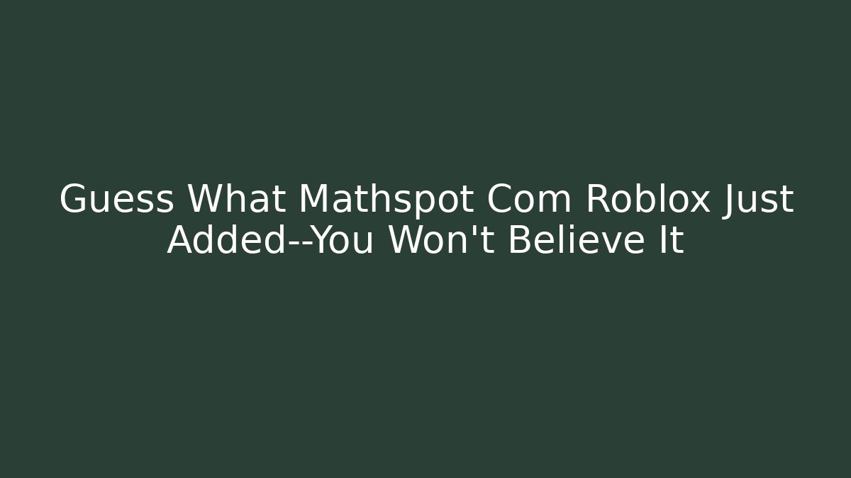 Guess What Mathspot Com Roblox Just Added—You Won’t Believe It
