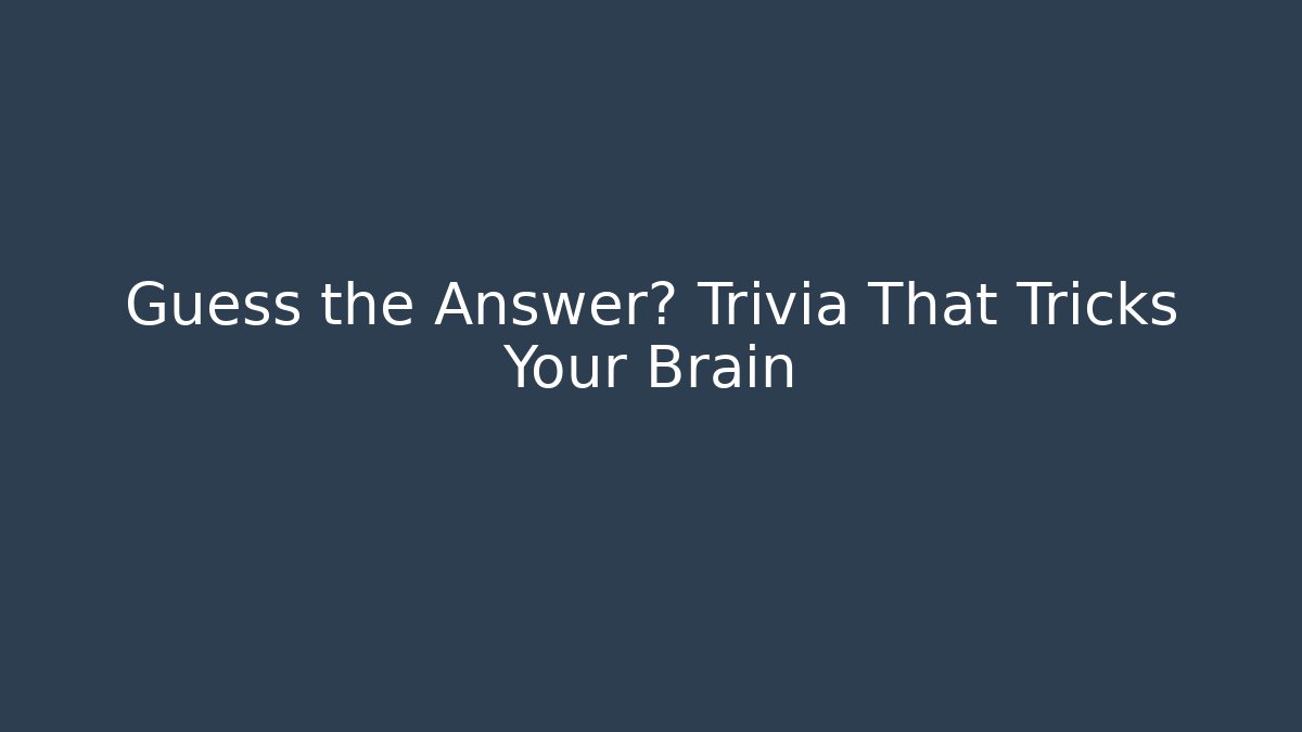 Guess the Answer? Trivia That Tricks Your Brain - Buddy Program