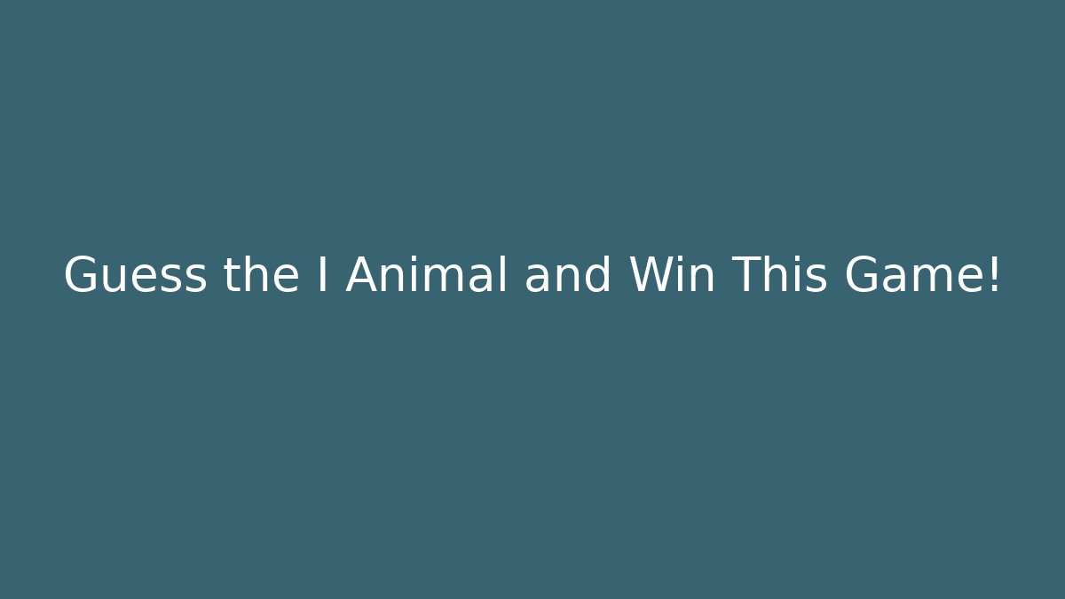 Guess the I Animal and Win This Game! - Buddy Program