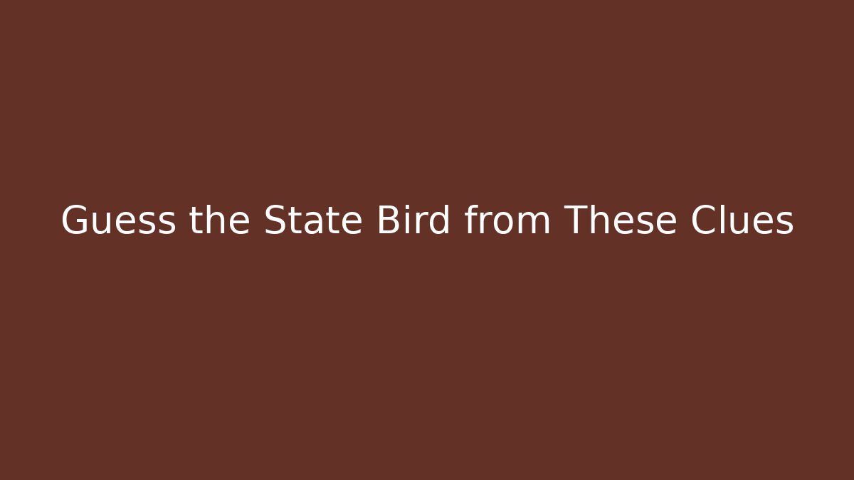 Guess the State Bird from These Clues