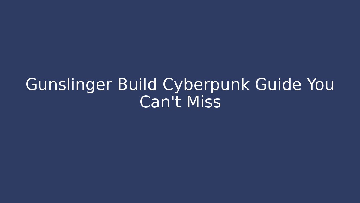Gunslinger Build Cyberpunk Guide You Can't Miss