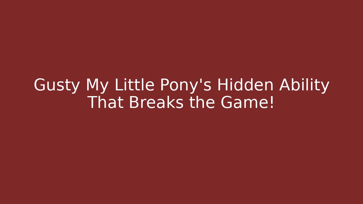 Gusty My Little Pony's Hidden Ability That Breaks the Game!