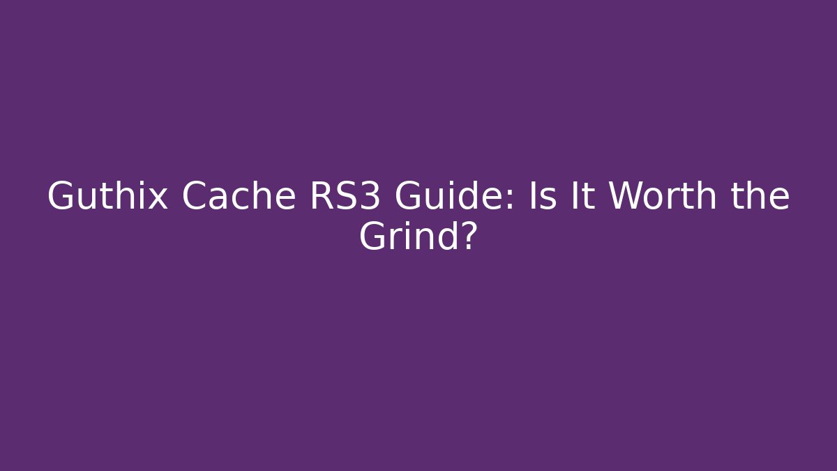 Guthix Cache RS3 Guide: Is It Worth the Grind?