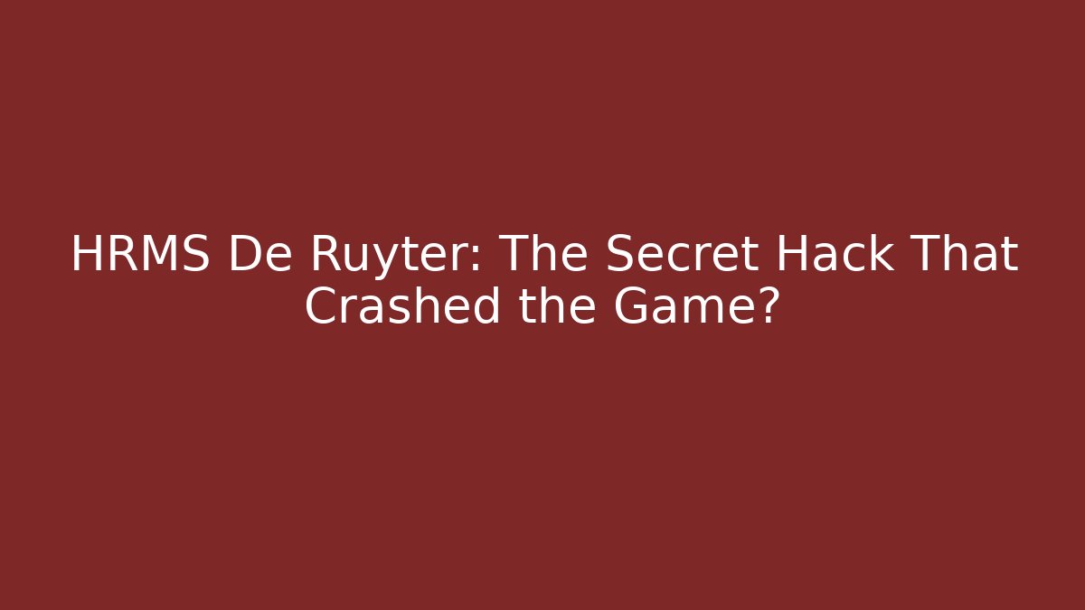 HRMS De Ruyter: The Secret Hack That Crashed the Game? - Buddy Program