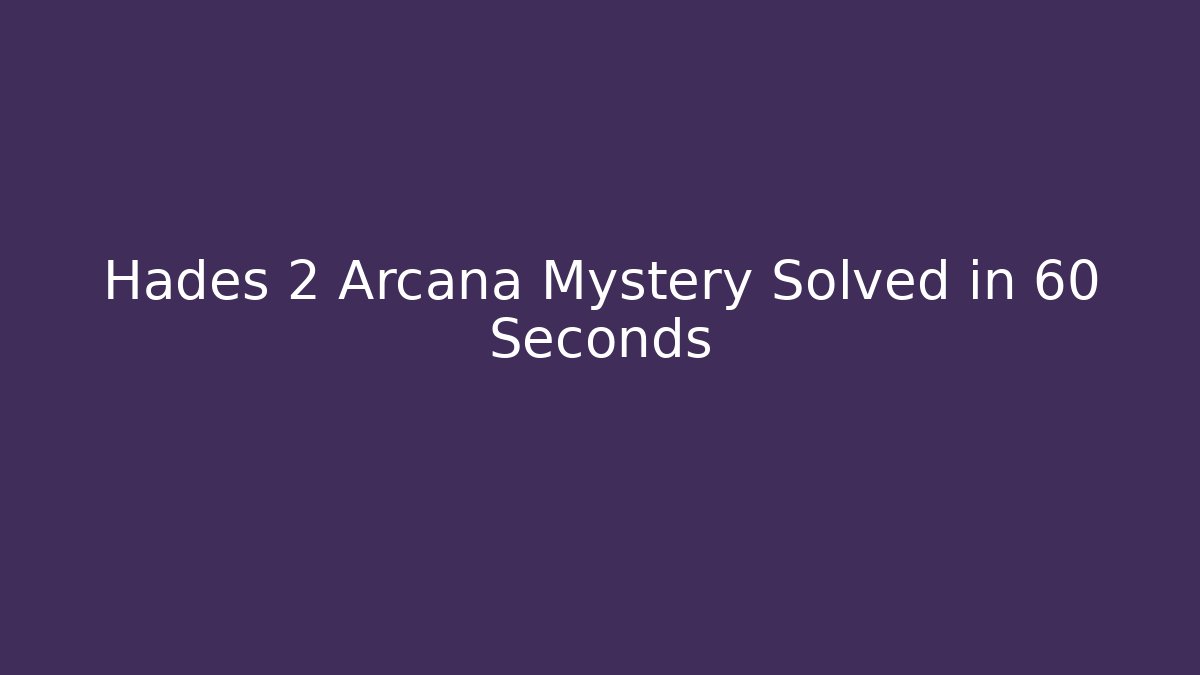 Hades 2 Arcana Mystery Solved in 60 Seconds