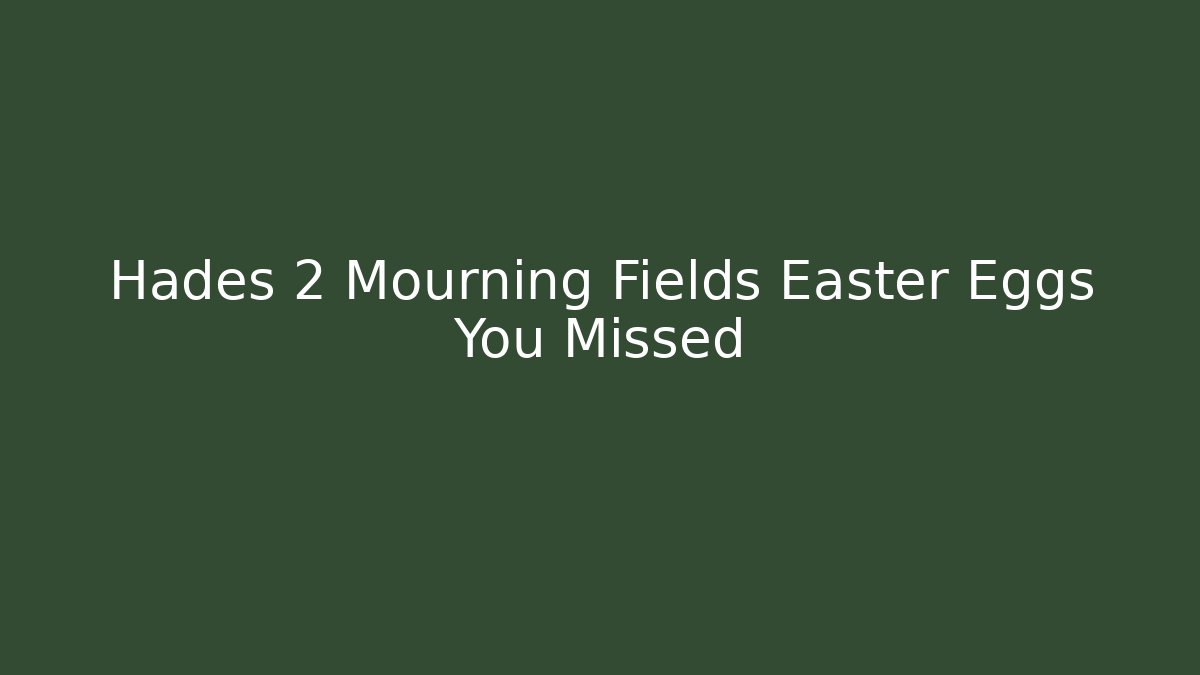 Hades 2 Mourning Fields Easter Eggs You Missed
