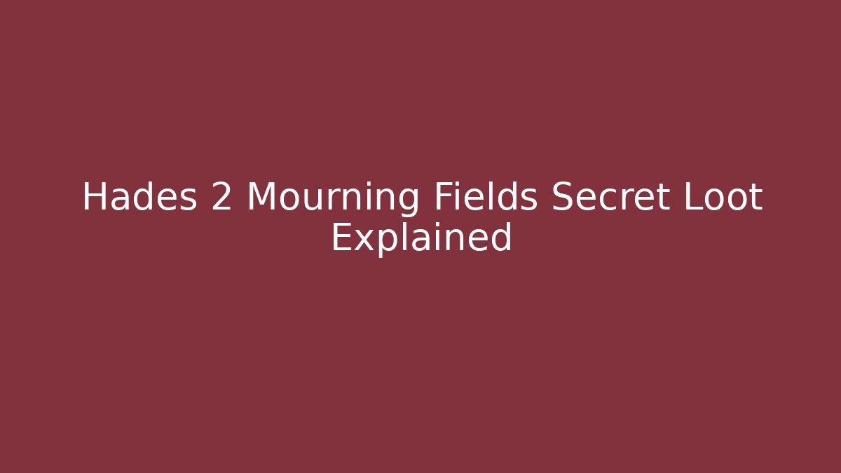 Hades 2 Mourning Fields Secret Loot Explained