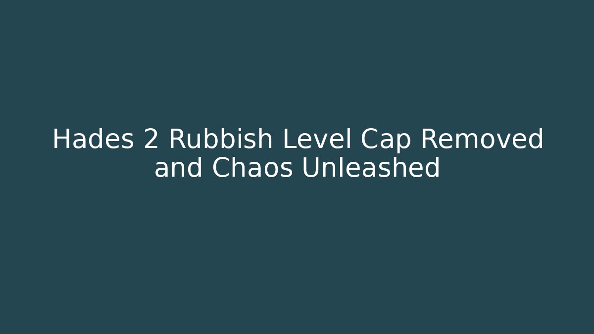 Hades 2 Rubbish Level Cap Removed and Chaos Unleashed - Buddy Program