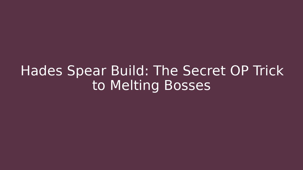 Hades Spear Build: The Secret OP Trick to Melting Bosses