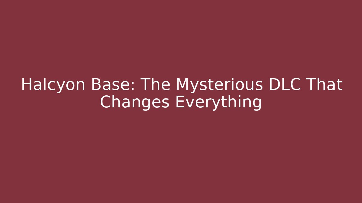 Halcyon Base: The Mysterious DLC That Changes Everything - Buddy Program