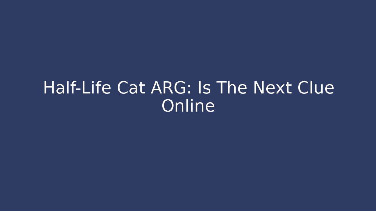Half-Life Cat ARG: Is The Next Clue Online - Buddy Program