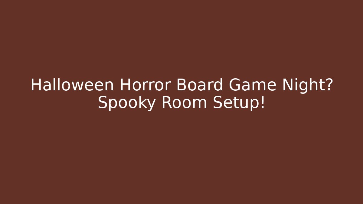 Halloween Horror Board Game Night? Spooky Room Setup!