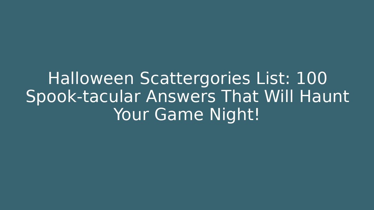 Halloween Scattergories List: 100+ Spook-tacular Answers That Will Haunt Your Game Night!