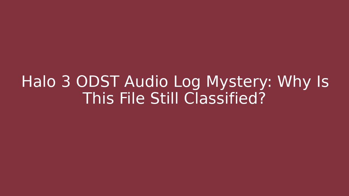 Halo 3 ODST Audio Log Mystery: Why Is This File Still Classified?
