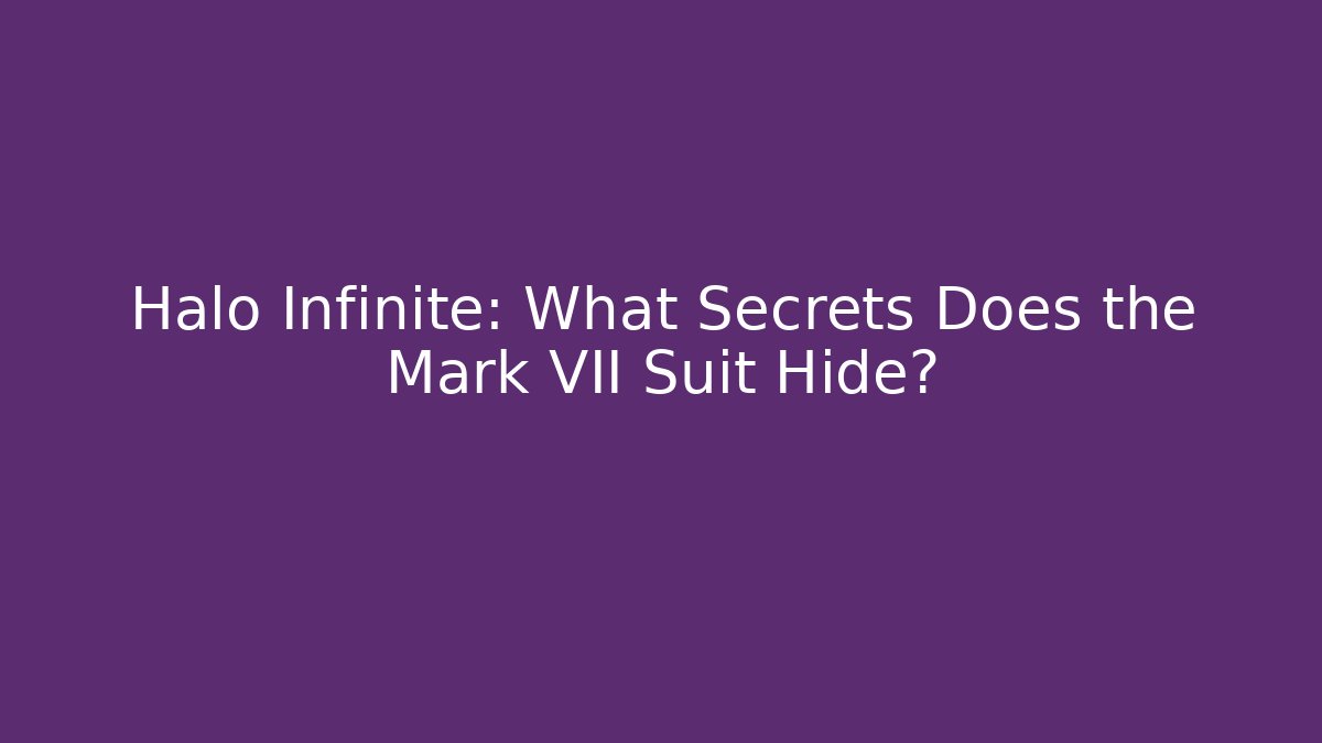 Halo Infinite: What Secrets Does the Mark VII Suit Hide?