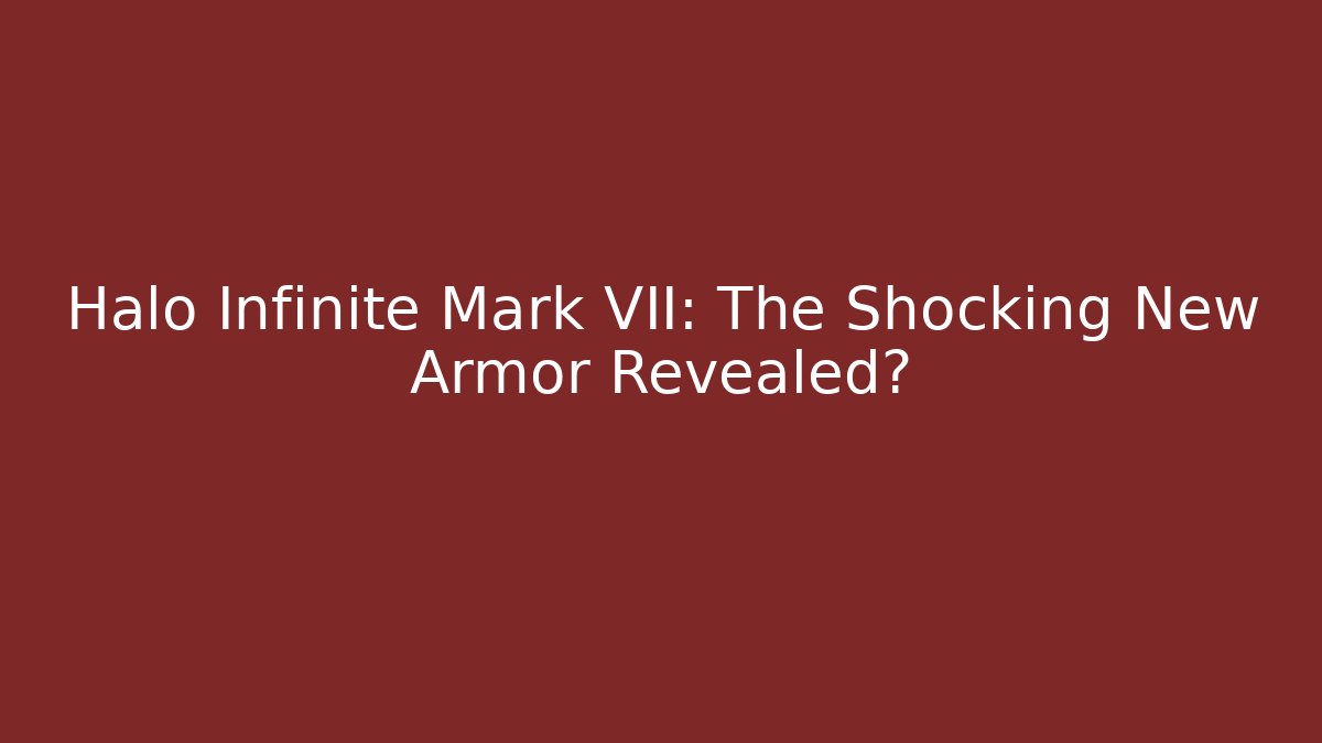 Halo Infinite Mark VII: The Shocking New Armor Revealed?