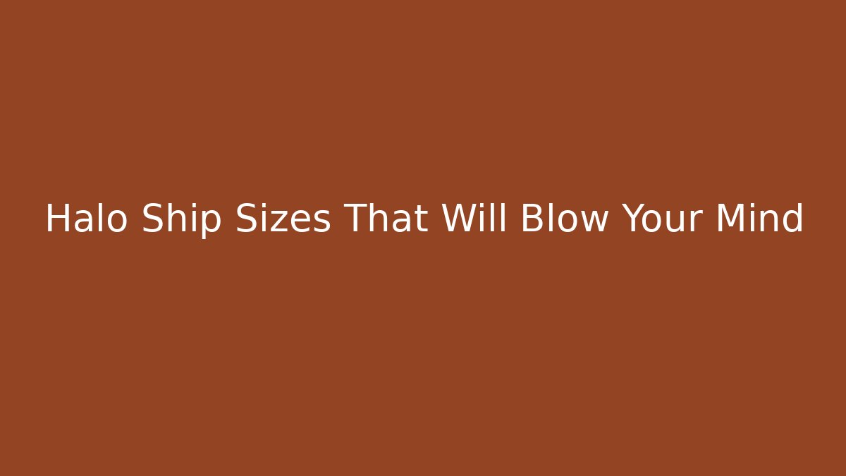 Halo Ship Sizes That Will Blow Your Mind