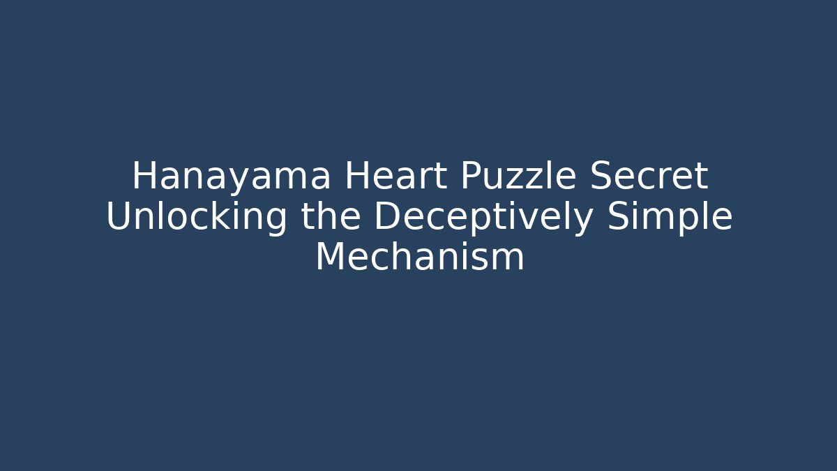 Hanayama Heart Puzzle Secret Unlocking the Deceptively Simple Mechanism