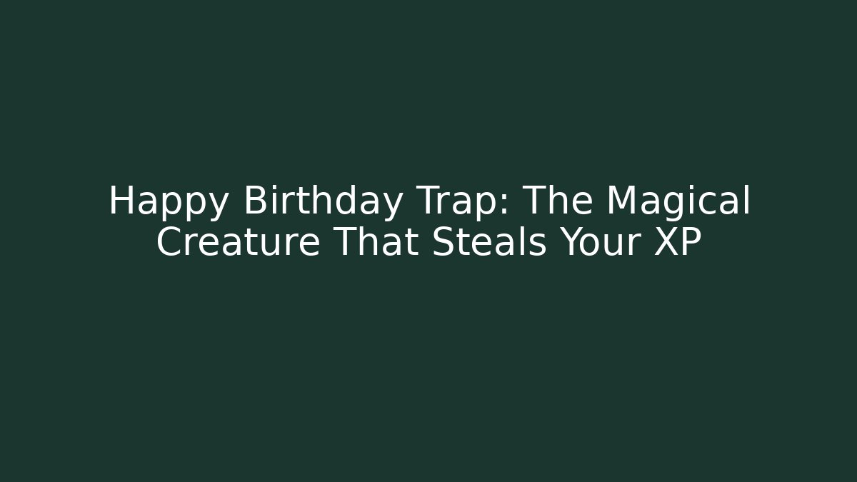 Happy Birthday Trap: The Magical Creature That Steals Your XP - Buddy Program