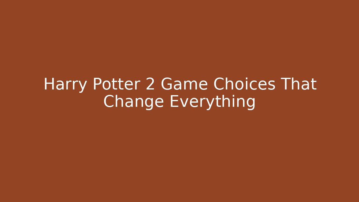 Harry Potter 2 Game Choices That Change Everything - Buddy Program