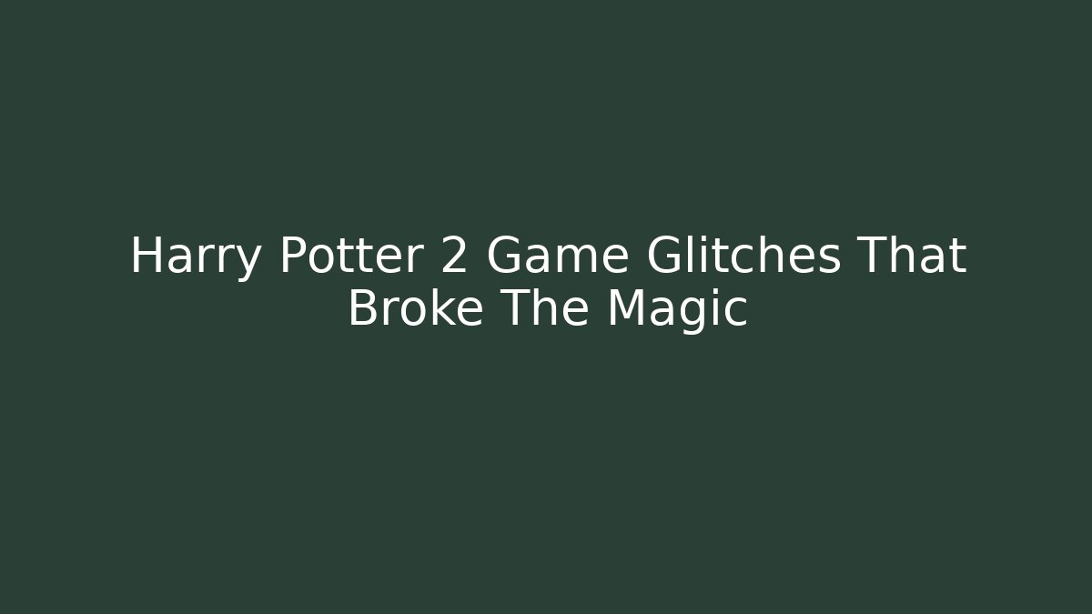 Harry Potter 2 Game Glitches That Broke The Magic