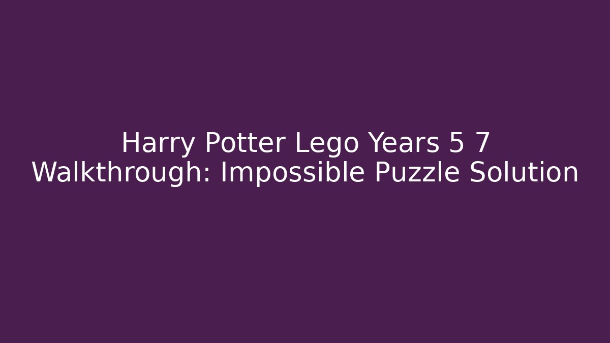 Harry Potter Lego Years 5 7 Walkthrough: Impossible Puzzle Solution - Buddy Program