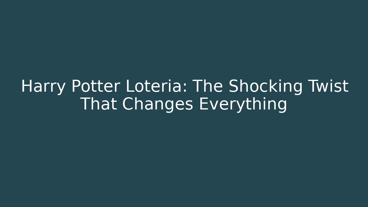 Harry Potter Lotería: The Shocking Twist That Changes Everything