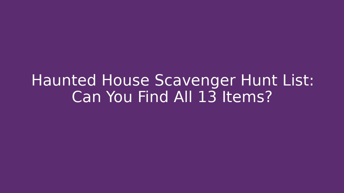 Haunted House Scavenger Hunt List: Can You Find All 13 Items?