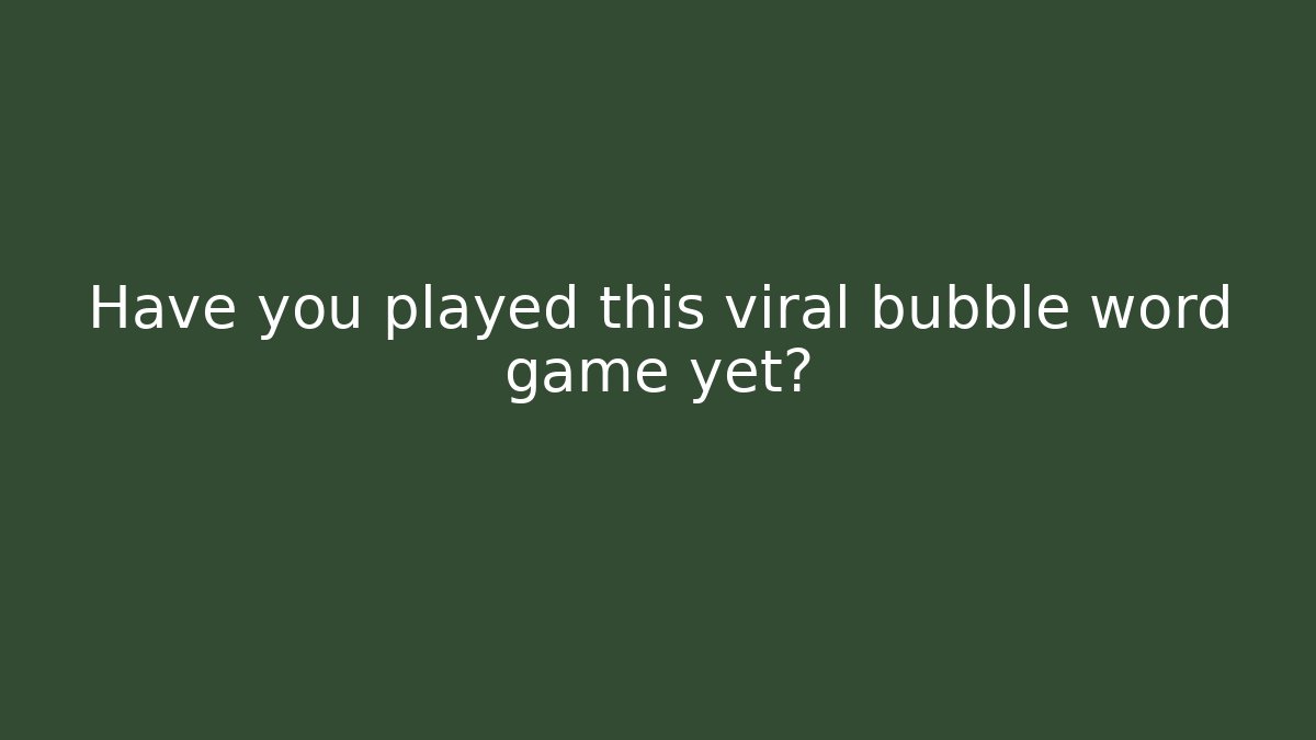 Have you played this viral bubble word game yet?