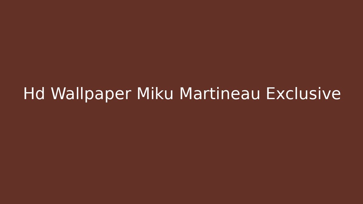 Hd Wallpaper Miku Martineau Exclusive - Buddy Program